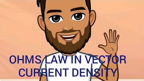 CURRENT DENSITY/ OHMS LAW IN VECTOR FORM
