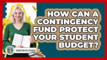 How Can A Contingency Fund Protect Your Student Budget? - Budgeting as a Student