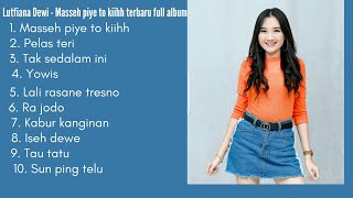 Lutfiana Dewi - Masseh piye to kiihh terbaru full album