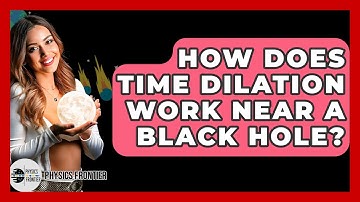 How Does Time Dilation Work Near A Black Hole? - Physics Frontier