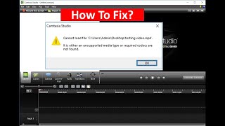 how to fix video files not loading in camtasia