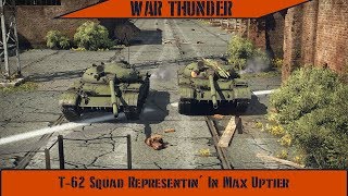 War Thunder - T-62 Squad Representin In Max Uptier
