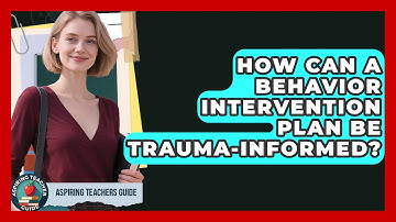 How Can A Behavior Intervention Plan Be Trauma-informed? - Aspiring Teacher Guide