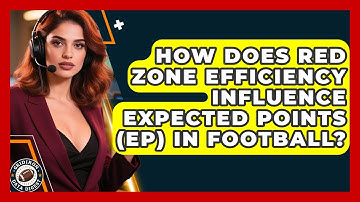 How Does Red Zone Efficiency Influence Expected Points (EP) In Football? - Gridiron Data Digest