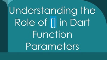 Understanding the Role of [] in Dart Function Parameters