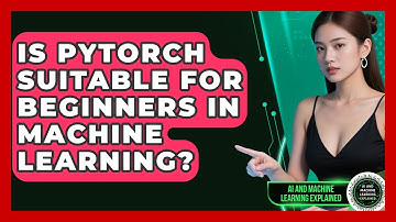 Is PyTorch Suitable for Beginners in Machine Learning? - AI and Machine Learning Explained