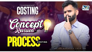 CA Inter Costing | Process Costing | Conceptual Revision | by CA Harshad Jaju | HJ Classes