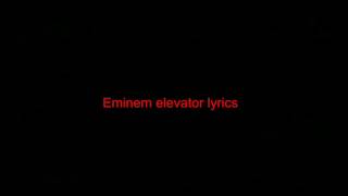 Eminem elevator lyrics
