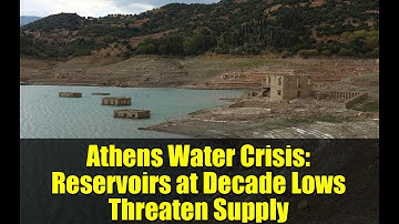 Athens Water Crisis: Reservoirs at Decade Lows Threaten Supply