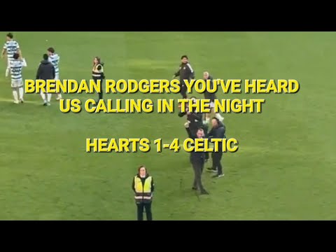 BRENDAN RODGERS SONG IS BACK / HEARTS 1-4 CELTIC / CALLING IN THE NIGHT