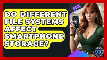 Do Different File Systems Affect Smartphone Storage? - Phone Fix and Features