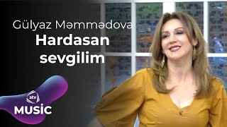 Gülyaz Məmmədova - Hardasan sevgilim Resimi