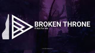 If Not For Me - Broken Throne