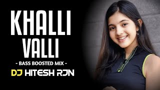 KHALLI VALLI | BASS BOOSTED MIX | DJ REMIX | 2024 DJ HITESH RJN