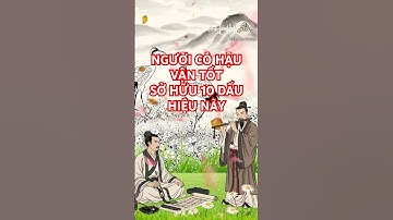 10 Dấu Hiệu cho thấy Người Có HẬU VẬN TỐT, Cuộc Sống Viên mãn   #conhanday #trietlycuocsong
