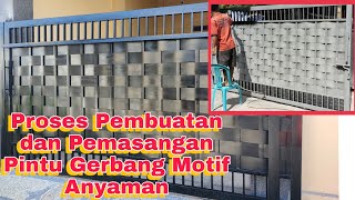 Proses Pembuatan Dan Pemasangan Pintu Gerbang Besi Motif Anyaman