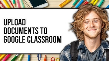 How to Upload Documents to Google Classroom 2025 - Full Guide