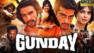 Gunday Full Movie HD | Ranveer Singh | Arjun Kapoor | Priyanka Chopra | Irrfan Khan | Review & Facts