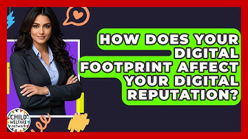 How Does Your Digital Footprint Affect Your Digital Reputation? - Child Welfare Network