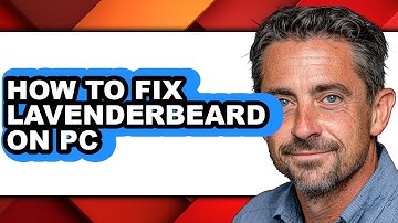 How to Fix Lavenderbeard on Pc (easy Method)
