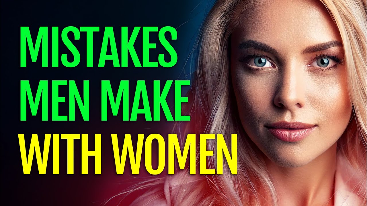 Top 10 Mistakes Men Make with Women | Brutal Truth - YouTube