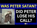 Jesus Calls Peter SATAN! (Did Jesus revoke Peters Calling?)