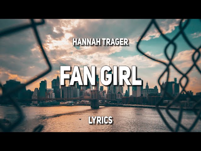 Hannah Trager - Fan Girl (Lyrics) class=