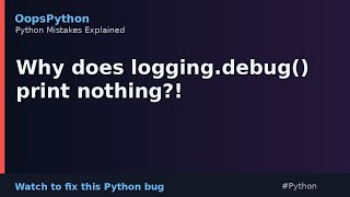 This Python Code Is Wrong: Why does logging.debug() print nothing?!