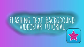 FLASHING TEXT BACKGROUND/ VideoStar Tutorial