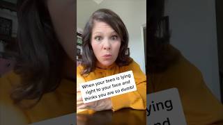 When Teens Lie Like Their Parents Are Stupid