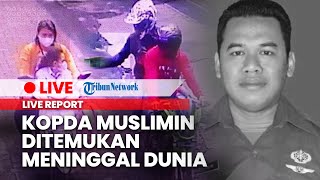 🔴 LIVE: Otak Penembakan Istri, Kopda Muslimin Ditemukan Meninggal Dunia seusai Muntah-Muntah
