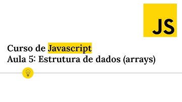 Curso de Javascript - Aula 5: Estrutura de dados (arrays)