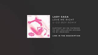 Lady Gaga - Love Me Right (U-GO-BOY Remix)