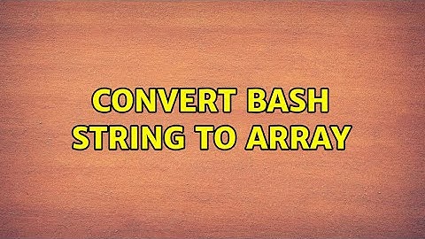 Convert bash string to array (2 Solutions!!)