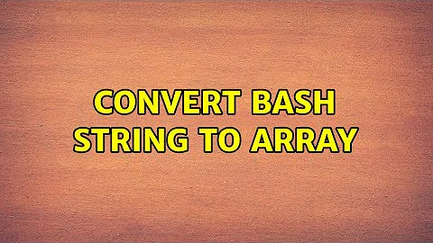 Convert bash string to array (2 Solutions!!)