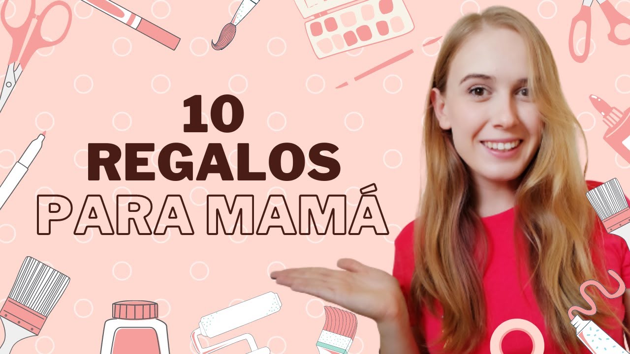 10 REGALOS PARA MAMÁ  Regalos originales para MAMÁ 