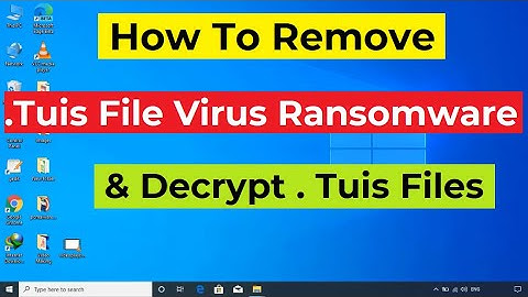 Tuis File Virus Ransomware [.Tuis] Removal and Decrypt .Tuis Files