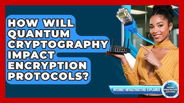 How Will Quantum Cryptography Impact Encryption Protocols? - Internet Infrastructure Explained