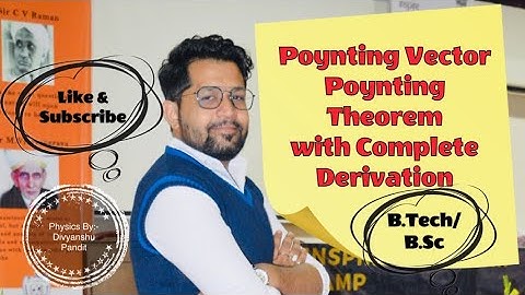 Poynting Theorem with Complete Derivation #B.Tech#B.Sc# POYNTING THEOREM#