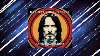 Red Hot Chili Peppers - Can't Stop (K Mouta Afro House Edit)