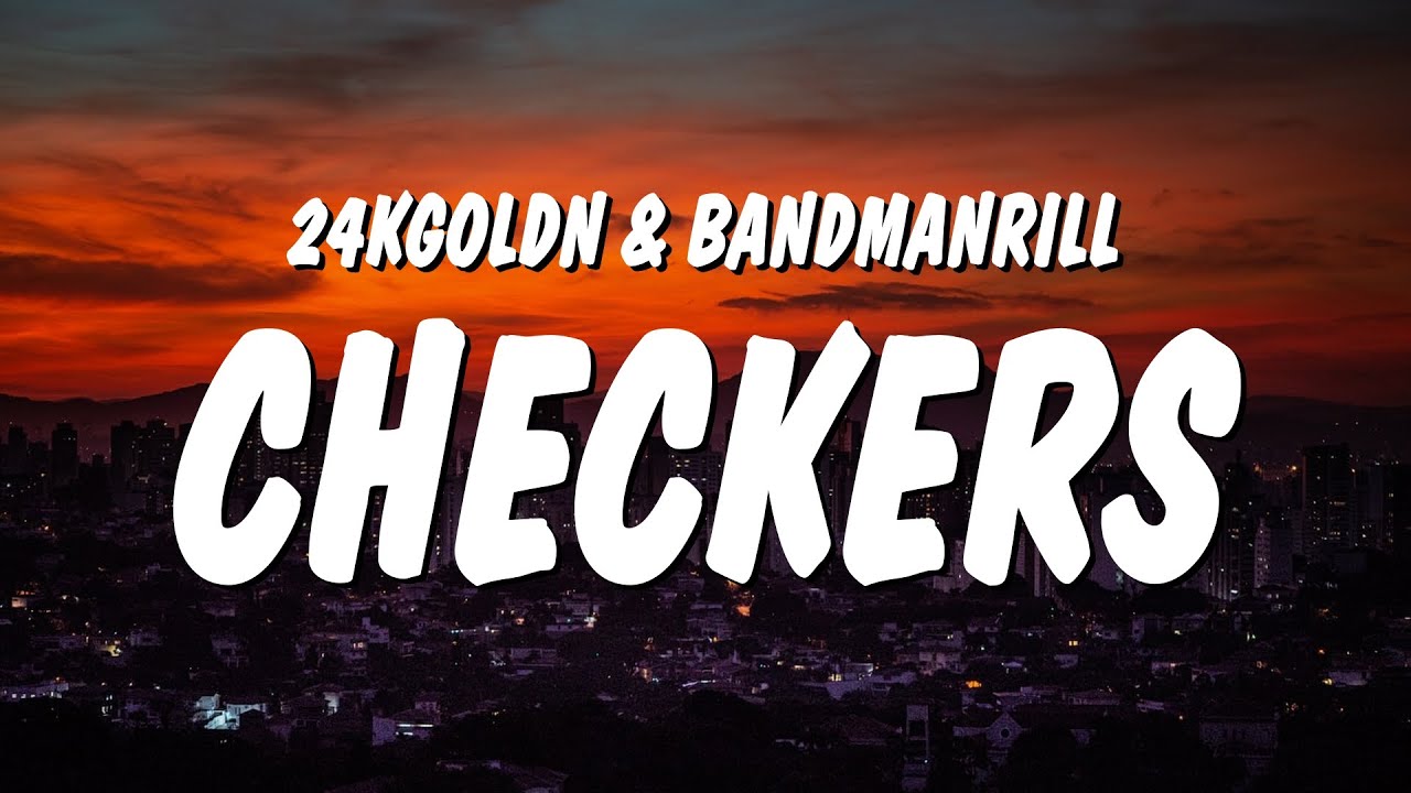 24kGoldn Checkers Lyrics Ft Bandmanrill YouTube
