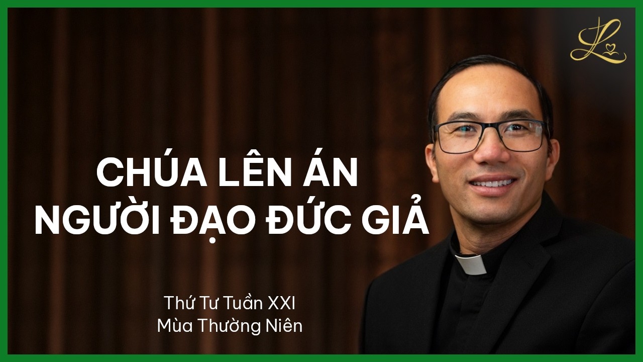 Chúa Lên Án Người Đạo Đức Giả - Thứ Tư Tuần XXI Mùa Thường Niên | Lm. Phaolô Cao Thế Bình, SDD