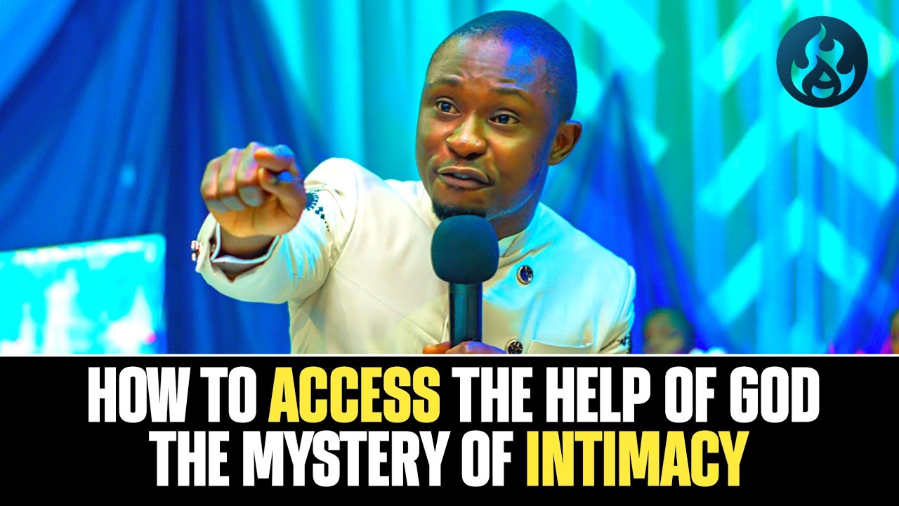 HOW TO ACCESS THE HELP OF GOD THE MYSTERY OF INTIMACY || APOSTLE EFFA ...