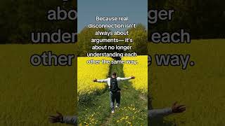 Real disconnection isn’t always about arguments...#relationship #disconnect #growth #english
