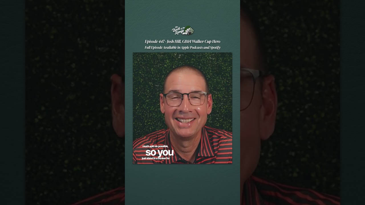 Episode 447 Josh Hill - GB&I Walker Cup Hero
