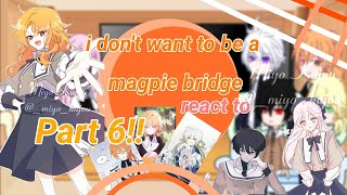 //i don't want to be a magpie bridge react to//???  part 6/? {Miyo Kujou✓}