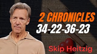 Skip Heitzig Podcast_ 2 Chronicles 34-22-36-23