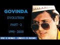 Govinda Evolution Part - 2 (1990 - 2000) | Govinda 90s songs| Govinda songs | Govinda Movies | 90s