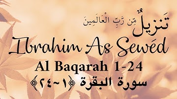 Al Baqarah 1~24 | Ustadz Ibrahim As Sewed | سورة البقرة