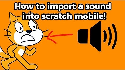 How to import a sound into scratch mobile!